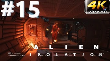 Alien Isolation Walkthrough Gameplay Part 15 [4K ULTRA HD] - Staying Alive