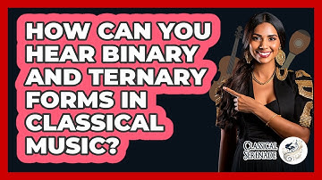 How Can You Hear Binary And Ternary Forms In Classical Music? - Classical Serenade