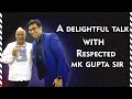 A delightful talk with respected mk gupta sir