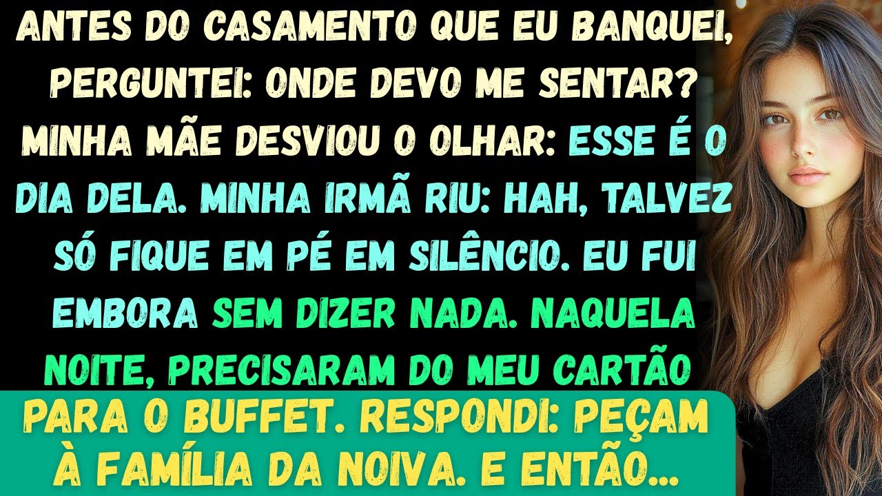 Antes do casamento que eu banquei, perguntei: Onde devo me sentar? Minha mãe desviou o olhar e respo