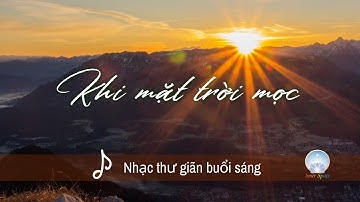Nhạc Thư Giãn Khi làm Việc | Khi Mặt Trời Mọc | Inner Space