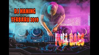 DJ TERBARU 2019 HANING FULL BASS
