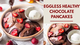 BEST CHOCOLATE PANCAKES | EGGLESS| Healthy Pancakes- no refined sugar & flour | Wholewheat pancakes