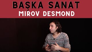 Başka Sanat 3. Sezon 6.Bölüm Mirov Desmond