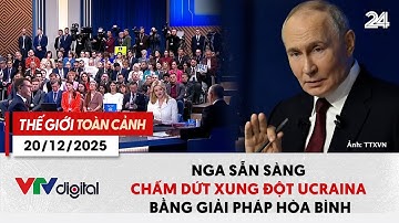 Thế giới toàn cảnh 20/12: Nga sẵn sàng chấm dứt xung đột Ucraina bằng giải pháp hòa bình | VTV24