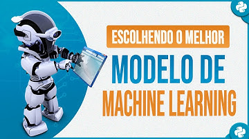Escolhendo o Melhor Modelo de Machine Learning