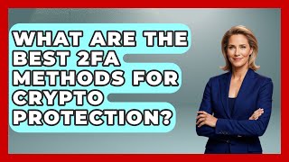 What Are The Best 2FA Methods For Crypto Protection? - Crypto Simplified for Seniors