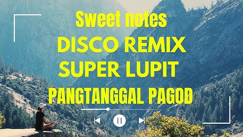 DISCO REMIX SWEET NOTES SUPER LUPIT PANGTANGGAL PAGOD🔥