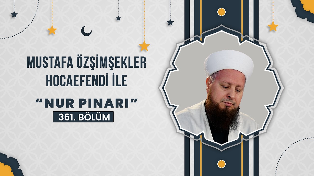 Mustafa Özşimşekler Hocaefendi ile Nur Pınarı 361. Bölüm - 6 Mart 2026