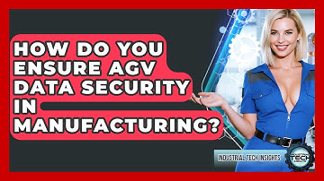 How Do You Ensure AGV Data Security In Manufacturing? - Industrial Tech Insights
