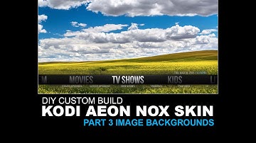 DIY Custom Build Part 3 Image Backgrounds Aeon Nox Kodi