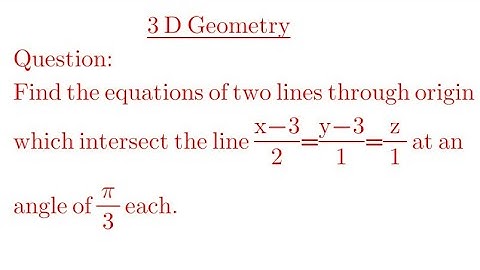 Find the equations of two lines from the origin which intersect the line (x-3)/2=(y-3)/1=z/1