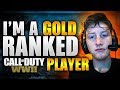 I'm a Gold Ranked Call of Duty Player