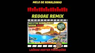 📻{Versão Promoção} Melo de Ronaldinho - Reggae Remix - REGGAE DO PIAUÍ