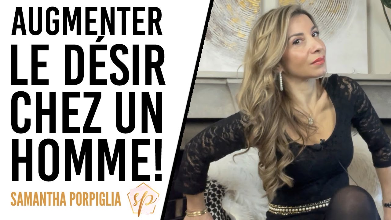 AUGMENTER LE DÉSIR CHEZ UN HOMME - Samantha Porpiglia Love-Coach - YouTube