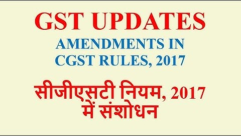 GST - Amendments in CGST Rules, 2017