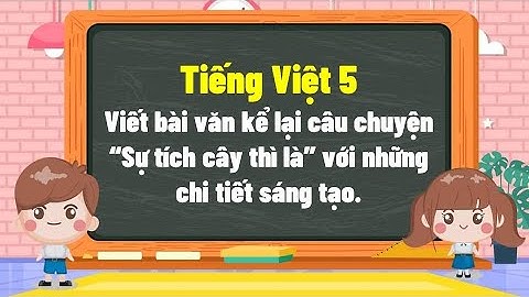Viết bài văn kể lại câu chuyện “Sự tích cây thì là” với những chi tiết sáng tạo