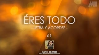kathy joanne éres todo letra y acordes