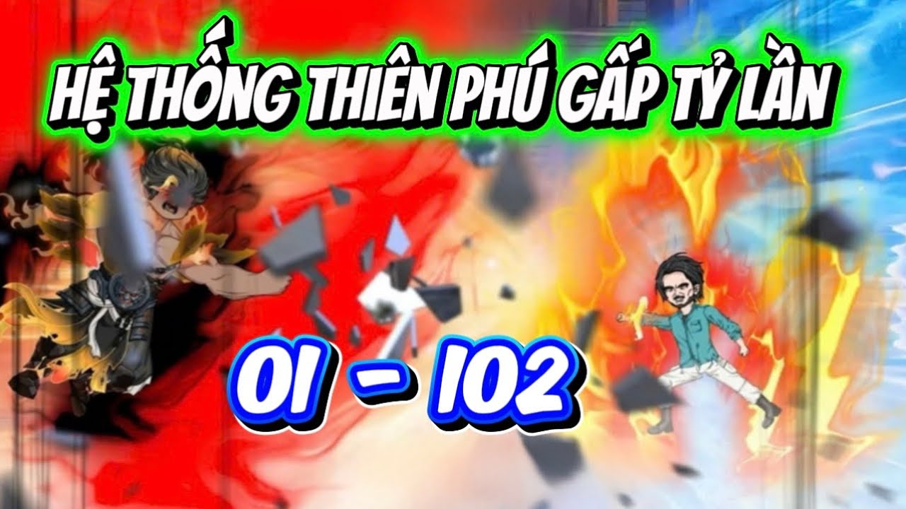 Tập 01 - 102 | Hệ Thống Thiên Phú Gấp Tỷ Lần | Ba Chân Review