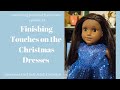 Finishing the Christmas 2022 Dresses---Sewing American Girl Doll Clothing Adult Doll Collector