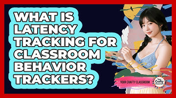 What Is Latency Tracking For Classroom Behavior Trackers? - Your Crafty Classroom
