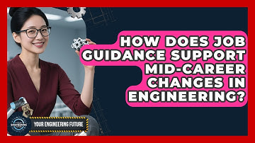 How Does Job Guidance Support Mid-Career Changes in Engineering? - Your Engineering Future