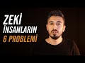 Zeki İnsanların Yaşadığı 6 Problem