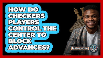 How Do Checkers Players Control The Center To Block Advances? - The Board Game Xpert