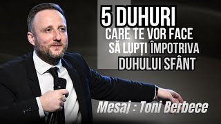 Cinci duhuri care te vor face sa lupti contra Duhului Sfant || Toni Berbece