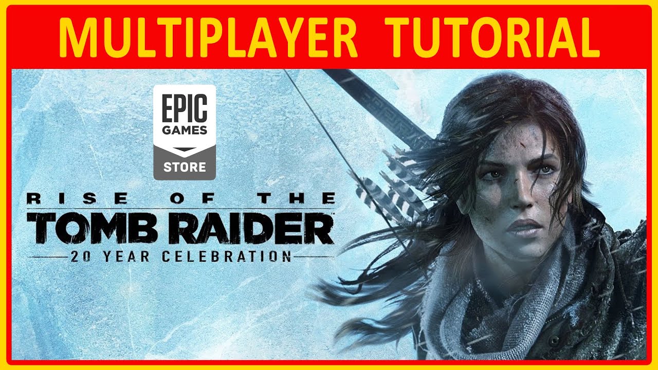 tomb raider multiplayer  New  Rise of the Tomb Raider - 20 Year Celebration | MULTIPLAYER TUTORIAL on Epic (Does it work?)