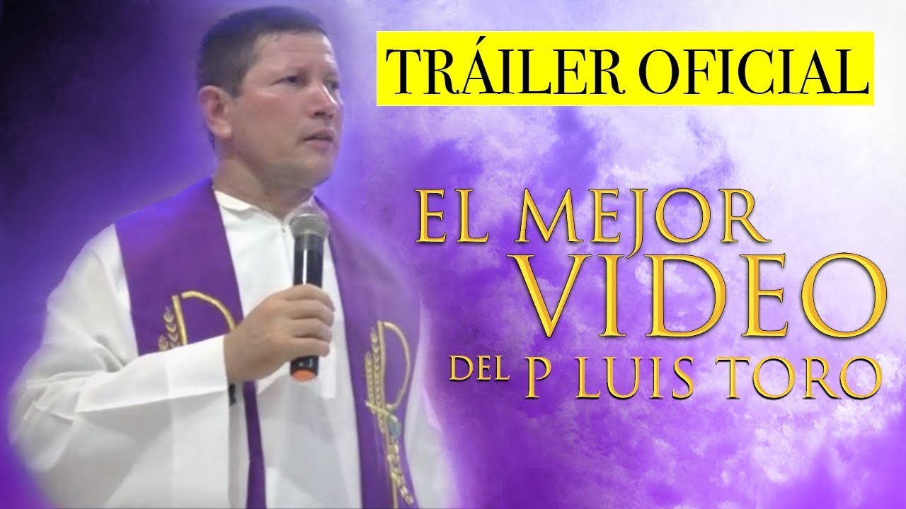 EL MEJOR VIDEO DEL P LUIS TORO TRÁILER OFICIAL YouTube