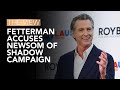 Fetterman Accuses Newsom of Shadow Campaign | The View