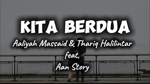 Aaliyah Massaid & Thariq Halilintar - Kita Berdua. feat, Aan Story (Lirik)