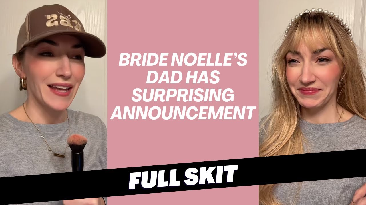 FULL SKIT! Bride Noelle's Dad Has Surprising Announcement