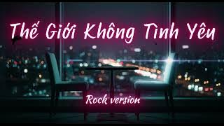 Thế Giới Không Tình Yêu (Rock Metal Cover) | Rốc Mệt Ta