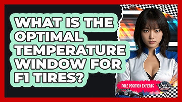 What Is The Optimal Temperature Window For F1 Tires? - Pole Position Experts