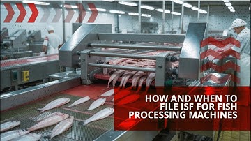 How And When To File ISF For Fish Processing Machines