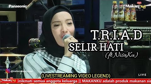 SELIR HATI - T.R.I.A.D ft Nisaku - LIVESTREAMING VIDEO LEGEND