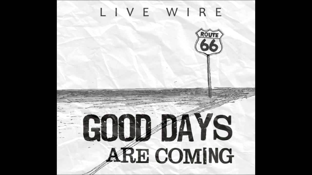 Good Days Are Coming (tradução) - Live Wire - VAGALUME