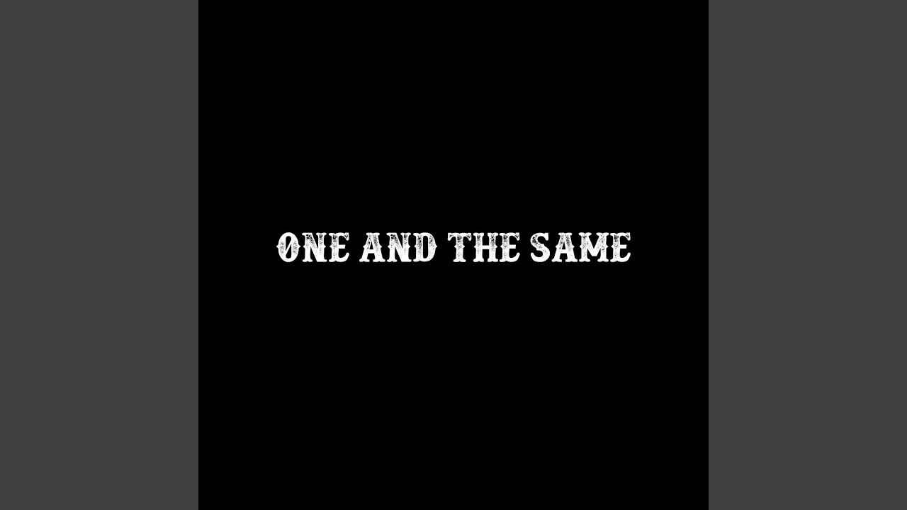 Watch One and the Same on YouTube Watch One and the Same on YouTube