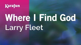 Video thumbnail of "Where I Find God - Larry Fleet | Karaoke Version | KaraFun"