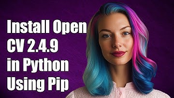 How to Install OpenCV 2.4.9 in Python Using Pip: Step-by-Step Guide