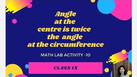 Angle at the centre of a circle by an arc - MATH LAB ACTIVITY 10 : Class 9