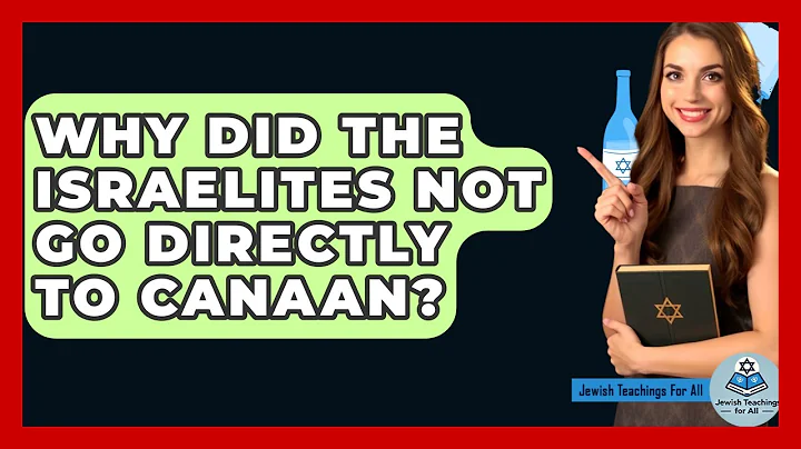 Why Did The Israelites Not Go Directly To Canaan? - Jewish Teachings For All