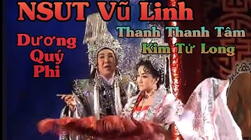 Trích đoạn “ Đường Minh Hoàng-Dương Quý Phi”-NSUT Vũ Linh-Thanh Thanh Tâm-Kim Tử Long