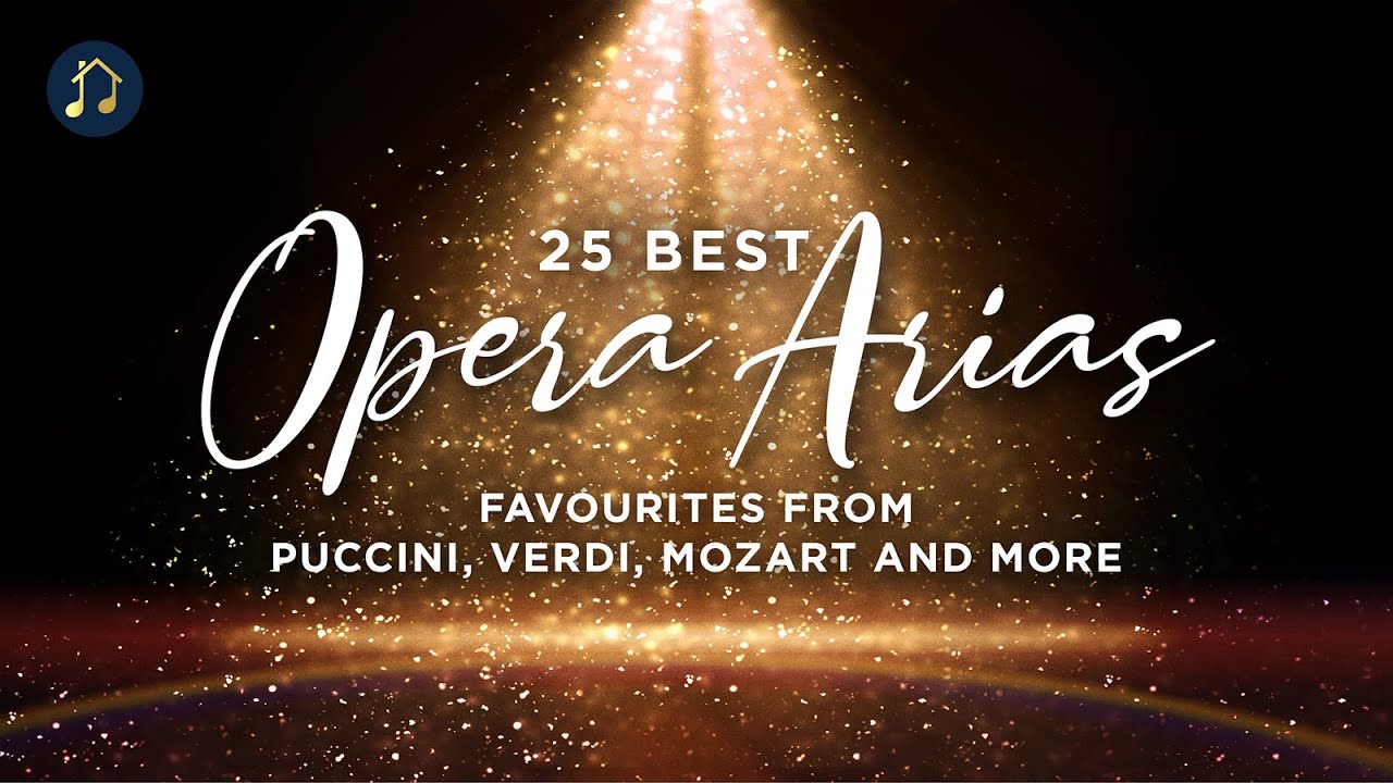 25 Best Opera Arias   favourites from Puccini Verdi Mozart and more