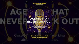 AI Agents That Never Clock Out — Cisco's Dialogue Explained | Sodeepo AI News