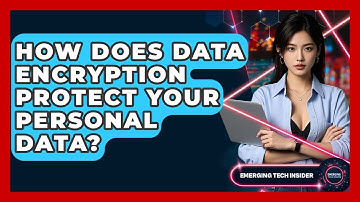 How Does Data Encryption Protect Your Personal Data? - Emerging Tech Insider