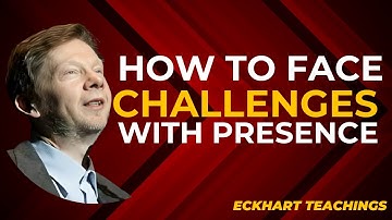 Overcoming Life’s Challenges | Eckhart Tolle on Breaking Through Problems with Presence (Part 1)