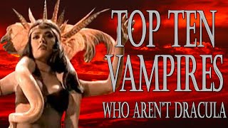 Top Ten Vampires (Who aren't Dracula)